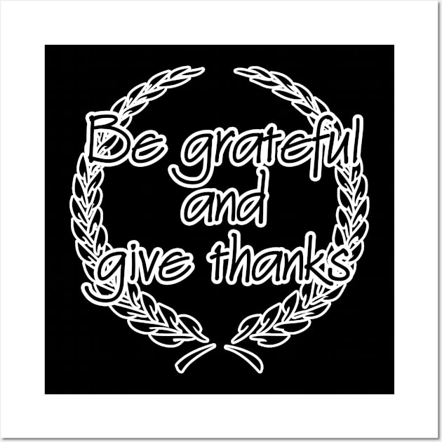 Be Grateful And Give Thanks Wall Art by Barnabas